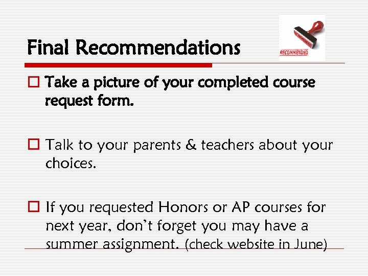 Final Recommendations o Take a picture of your completed course request form. o Talk