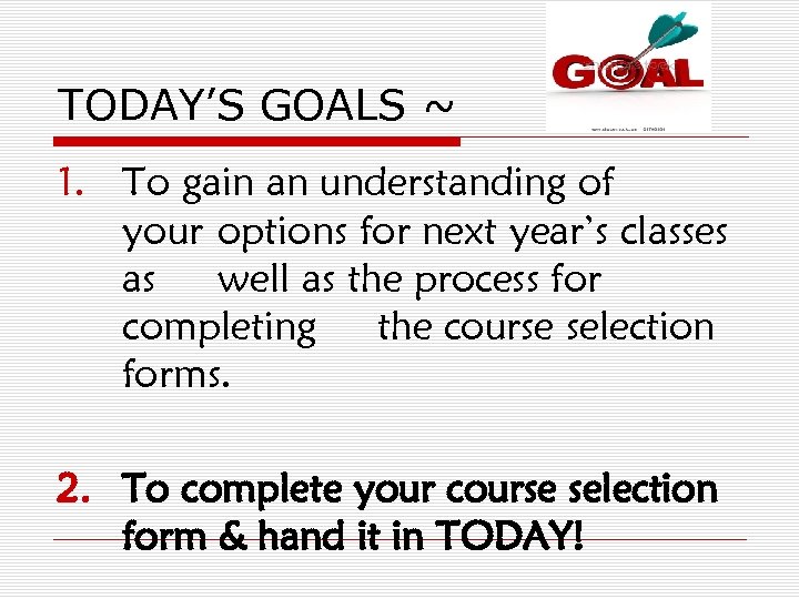 TODAY’S GOALS ~ 1. To gain an understanding of your options for next year’s