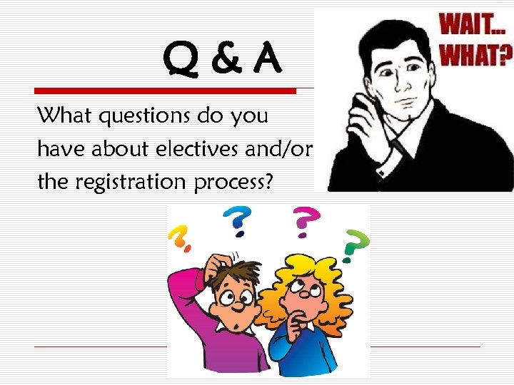 Q&A What questions do you have about electives and/or the registration process? 