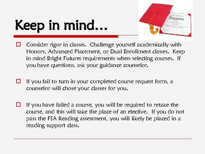 Keep in mind… o Consider rigor in classes. Challenge yourself academically with Honors, Advanced