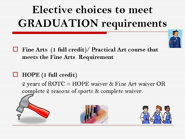 Elective choices to meet GRADUATION requirements o Fine Arts (1 full credit)/ Practical Art