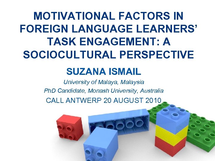 MOTIVATIONAL FACTORS IN FOREIGN LANGUAGE LEARNERS’ TASK ENGAGEMENT: A SOCIOCULTURAL PERSPECTIVE SUZANA ISMAIL University