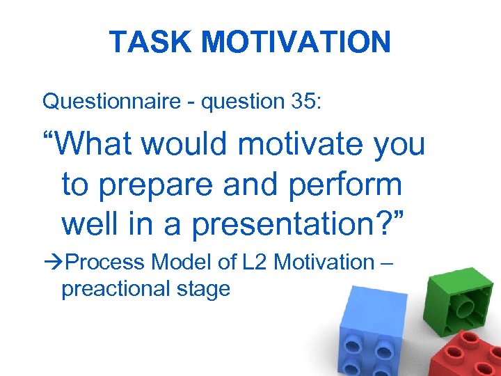 TASK MOTIVATION Questionnaire - question 35: “What would motivate you to prepare and perform