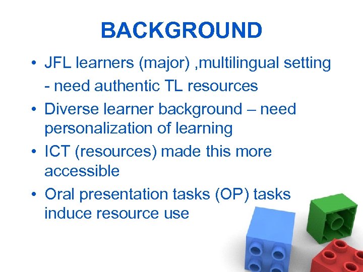 BACKGROUND • JFL learners (major) , multilingual setting - need authentic TL resources •