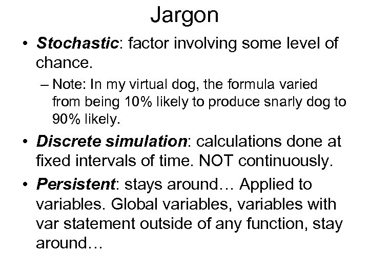 Jargon • Stochastic: factor involving some level of chance. – Note: In my virtual