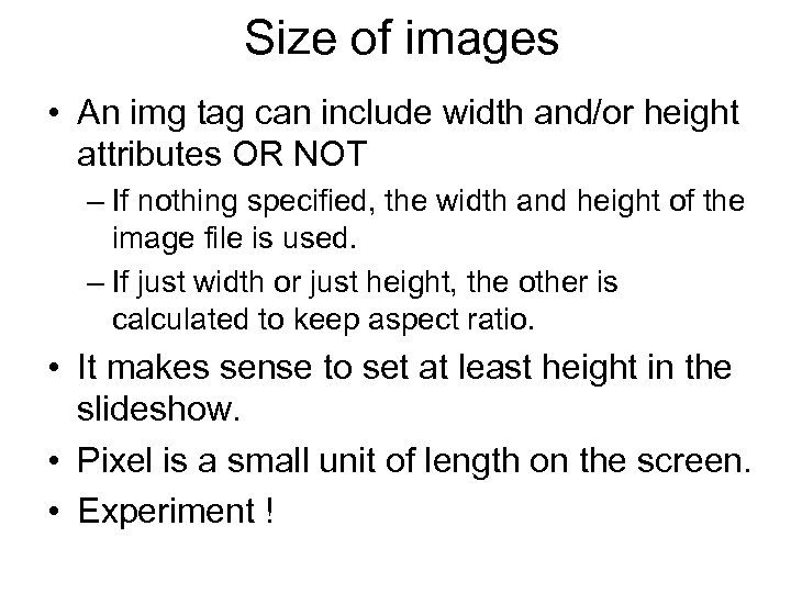 Size of images • An img tag can include width and/or height attributes OR