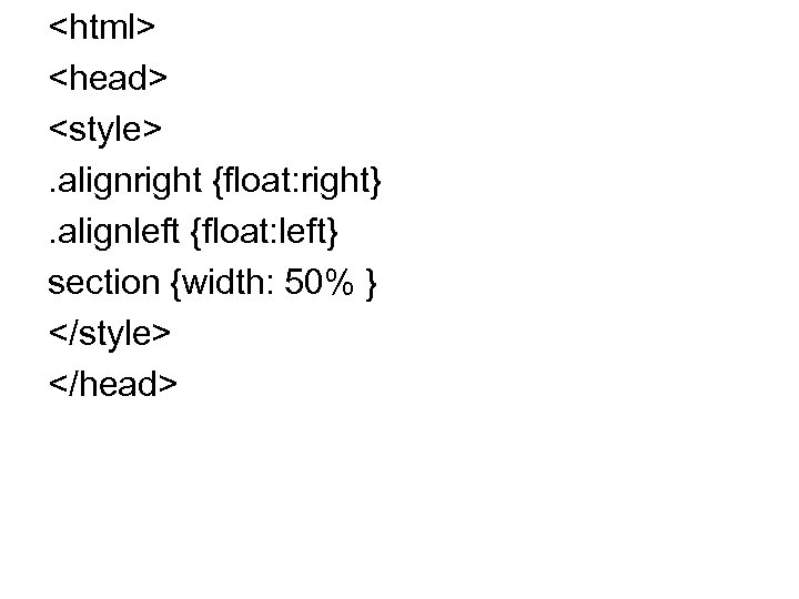 <html> <head> <style>. alignright {float: right}. alignleft {float: left} section {width: 50% } </style>