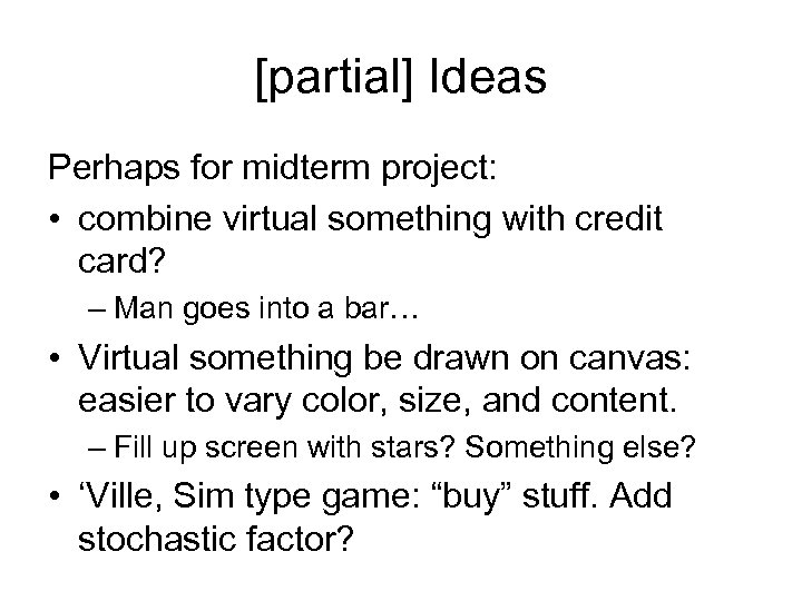 [partial] Ideas Perhaps for midterm project: • combine virtual something with credit card? –