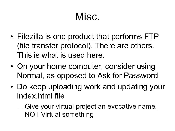 Misc. • Filezilla is one product that performs FTP (file transfer protocol). There are