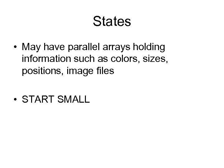 States • May have parallel arrays holding information such as colors, sizes, positions, image