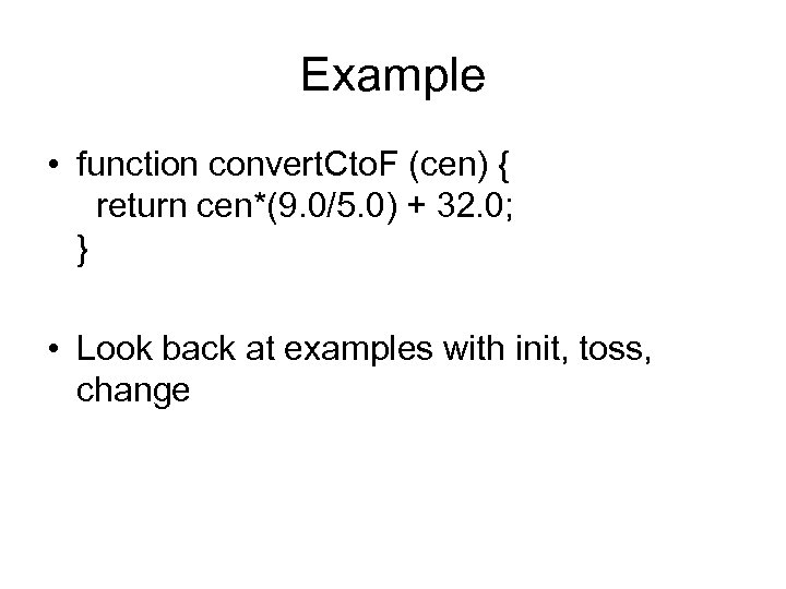 Example • function convert. Cto. F (cen) { return cen*(9. 0/5. 0) + 32.