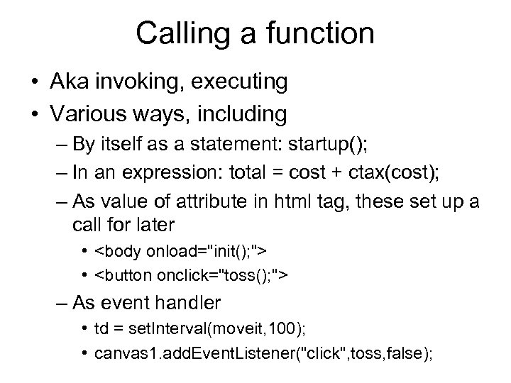 Calling a function • Aka invoking, executing • Various ways, including – By itself