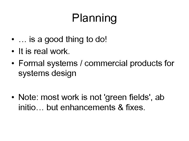 Planning • … is a good thing to do! • It is real work.