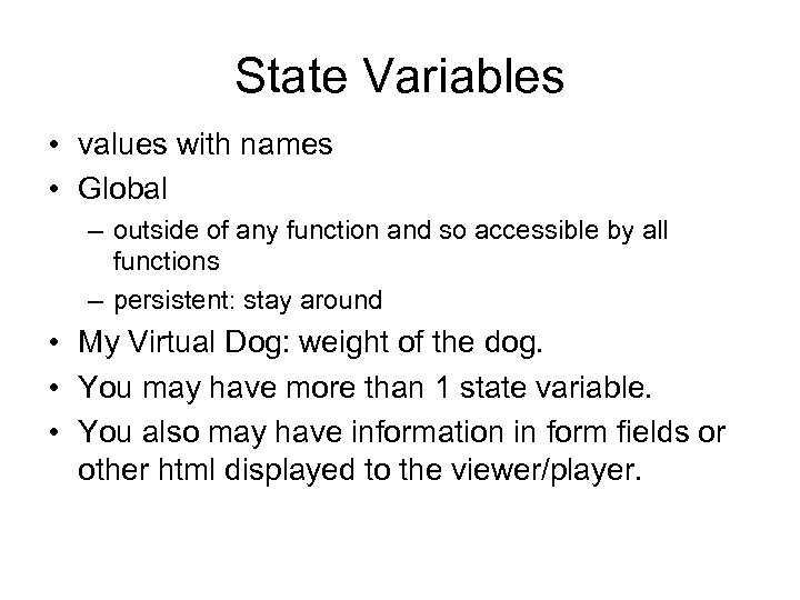 State Variables • values with names • Global – outside of any function and