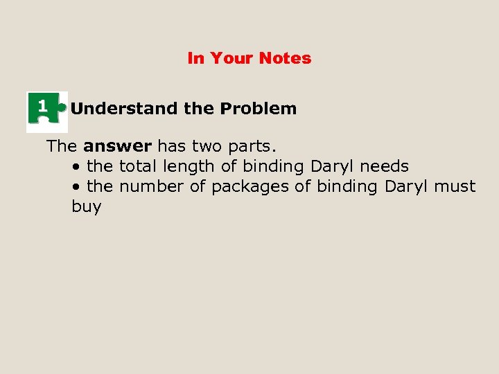 In Your Notes 1 Understand the Problem The answer has two parts. • the