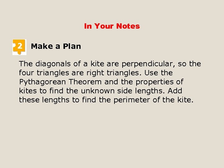 In Your Notes 2 Make a Plan The diagonals of a kite are perpendicular,