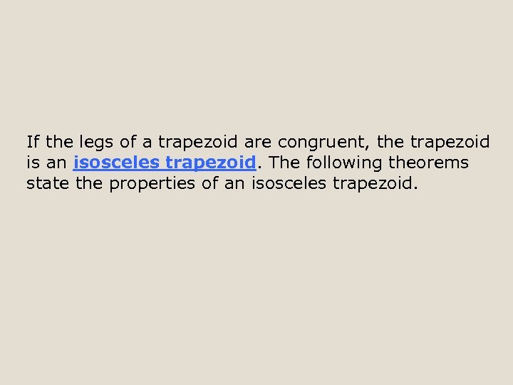 If the legs of a trapezoid are congruent, the trapezoid is an isosceles trapezoid.