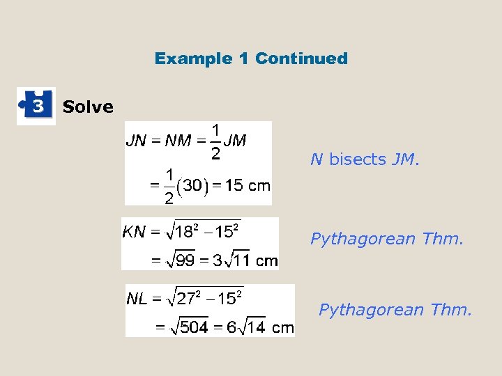 Example 1 Continued 3 Solve N bisects JM. Pythagorean Thm. 