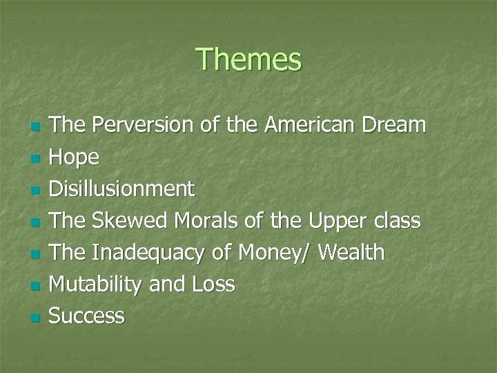 Themes n n n n The Perversion of the American Dream Hope Disillusionment The