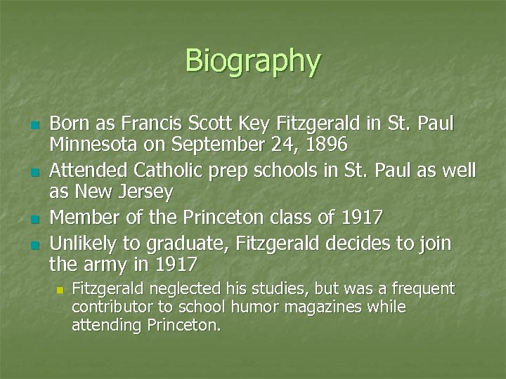 Biography n n Born as Francis Scott Key Fitzgerald in St. Paul Minnesota on