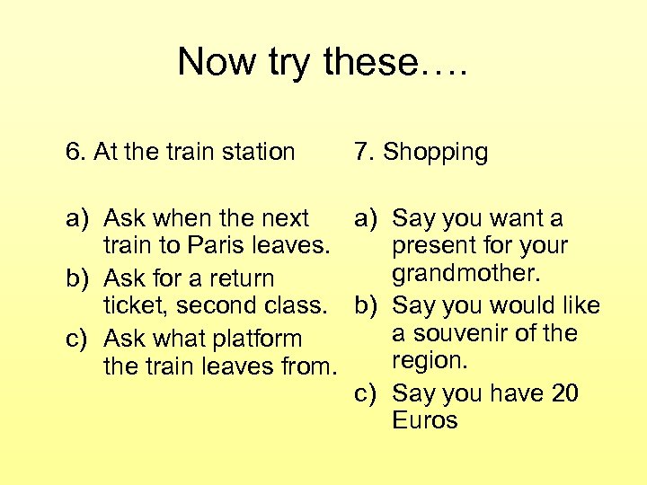 Now try these…. 6. At the train station 7. Shopping a) Ask when the