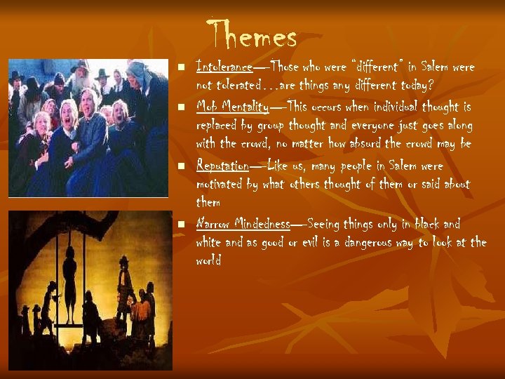 n n Themes Intolerance—Those who were “different” in Salem were not tolerated…are things any