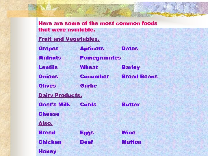 Here are some of the most common foods that were available. Fruit and Vegetables.