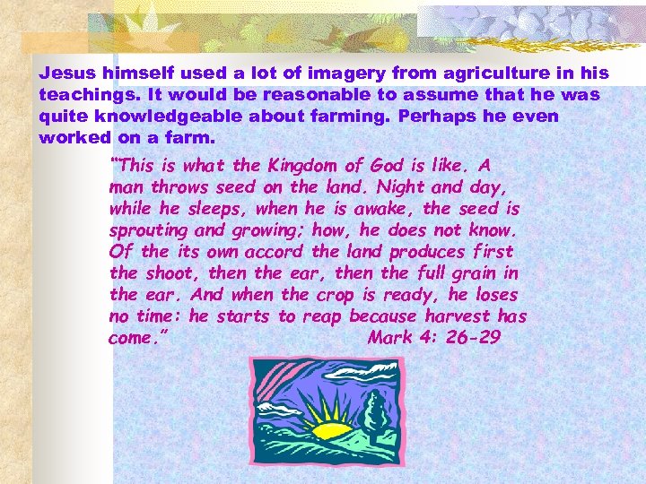 Jesus himself used a lot of imagery from agriculture in his teachings. It would