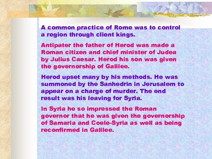 A common practice of Rome was to control a region through client kings. Antipater