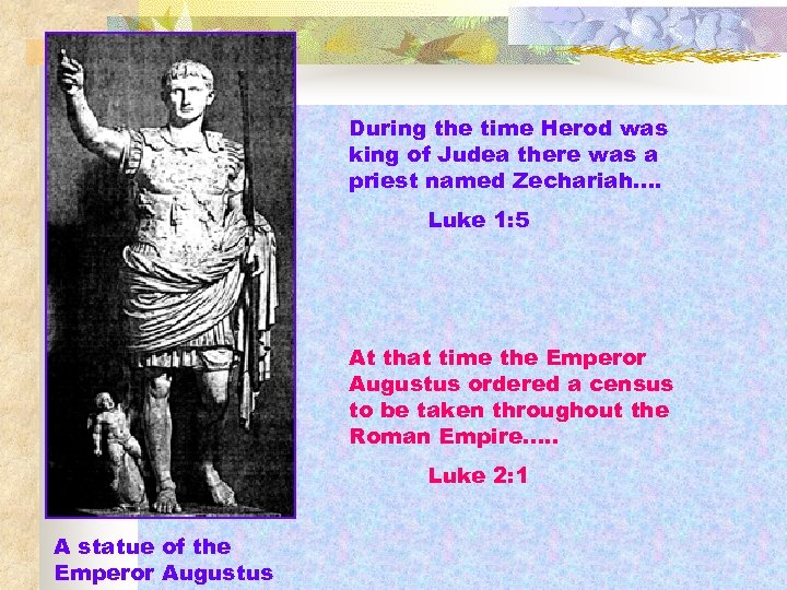 During the time Herod was king of Judea there was a priest named Zechariah….