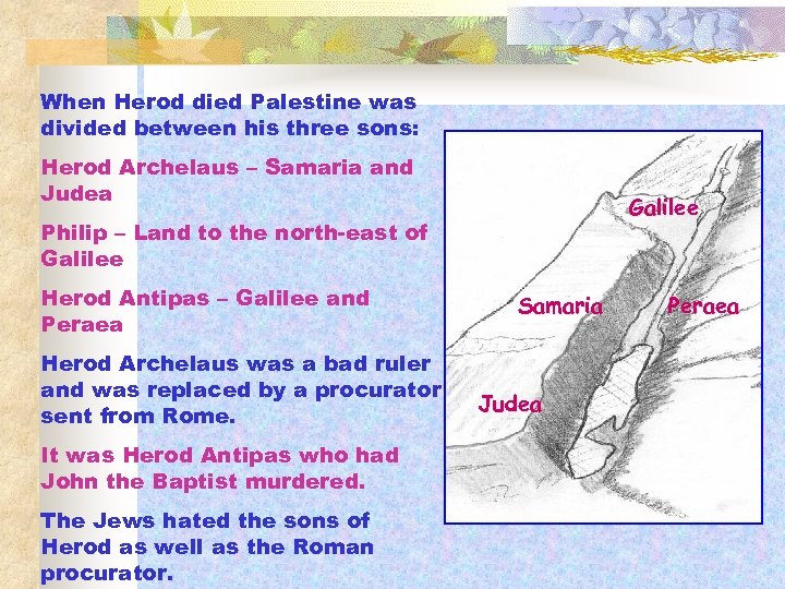 When Herod died Palestine was divided between his three sons: Herod Archelaus – Samaria