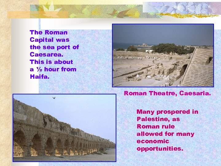 The Roman Capital was the sea port of Caesarea. This is about a ½