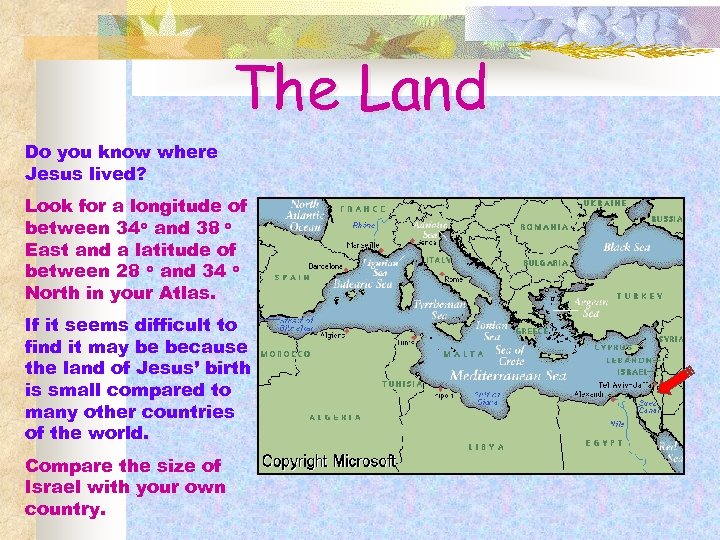 The Land Do you know where Jesus lived? Look for a longitude of between