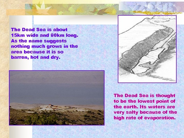 The Dead Sea is about 15 km wide and 80 km long. As the