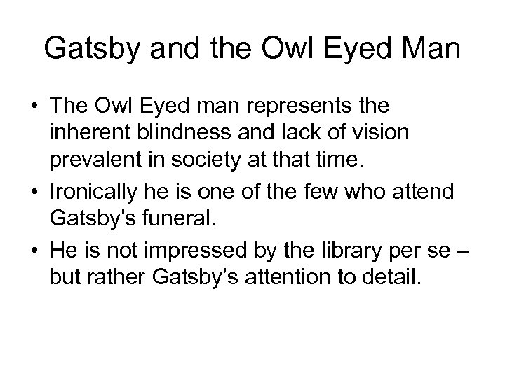 Gatsby and the Owl Eyed Man • The Owl Eyed man represents the inherent
