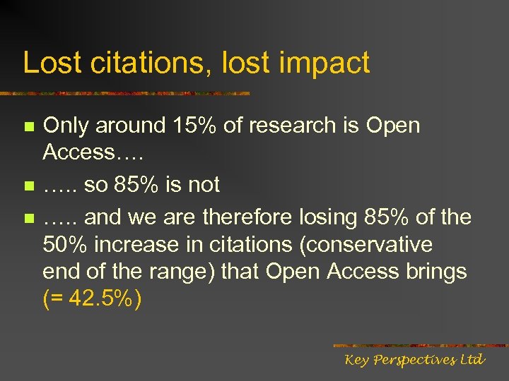 Lost citations, lost impact n n n Only around 15% of research is Open