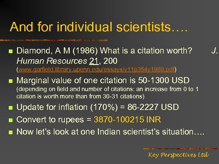 And for individual scientists…. n Diamond, A M (1986) What is a citation worth?