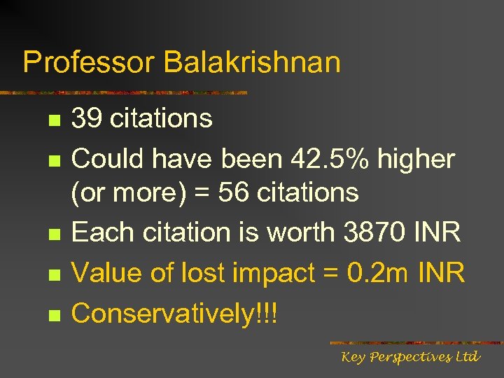 Professor Balakrishnan n n 39 citations Could have been 42. 5% higher (or more)