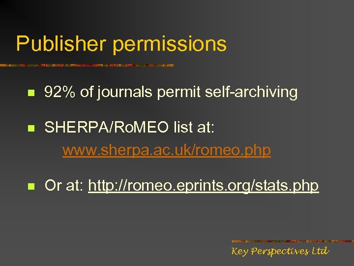 Publisher permissions n 92% of journals permit self-archiving n SHERPA/Ro. MEO list at: www.