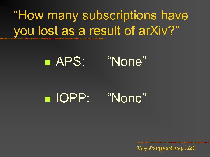 “How many subscriptions have you lost as a result of ar. Xiv? ” n