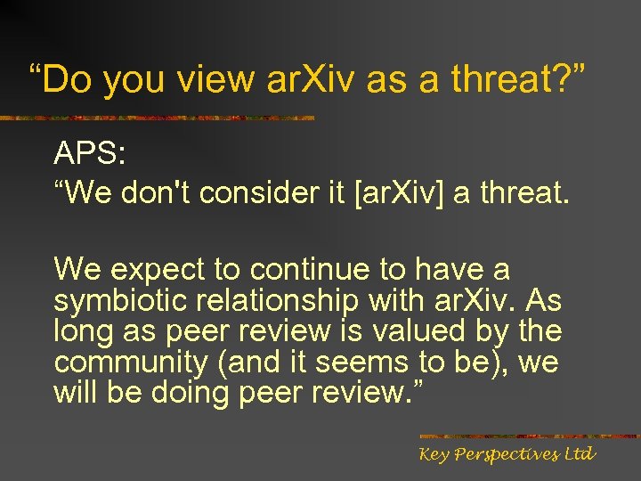 “Do you view ar. Xiv as a threat? ” APS: “We don't consider it