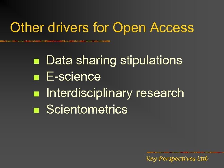 Other drivers for Open Access n n Data sharing stipulations E-science Interdisciplinary research Scientometrics