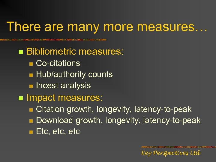 There are many more measures… n Bibliometric measures: n n Co-citations Hub/authority counts Incest