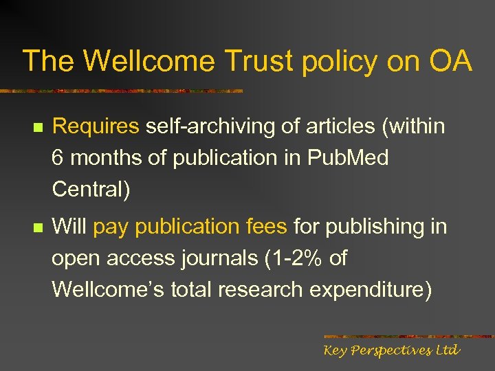 The Wellcome Trust policy on OA n Requires self-archiving of articles (within 6 months