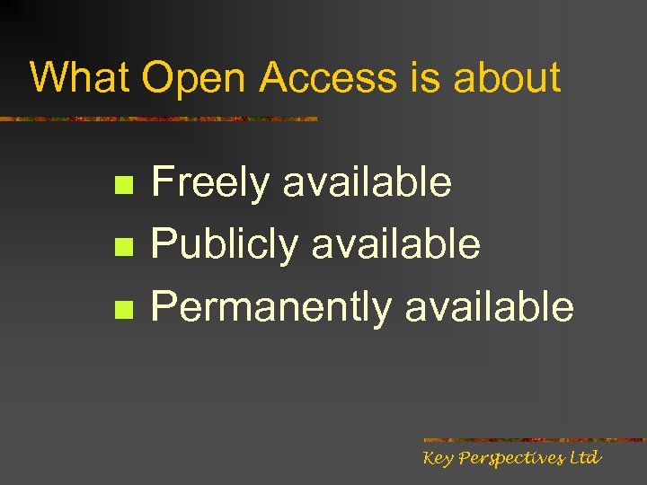 What Open Access is about n n n Freely available Publicly available Permanently available