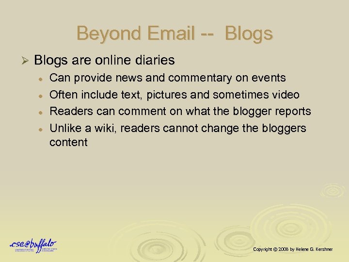 Beyond Email -- Blogs Ø Blogs are online diaries l l Can provide news