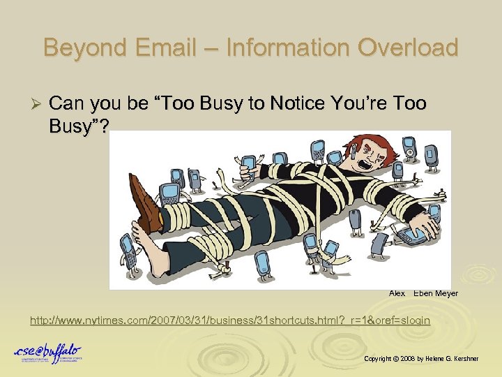 Beyond Email – Information Overload Ø Can you be “Too Busy to Notice You’re
