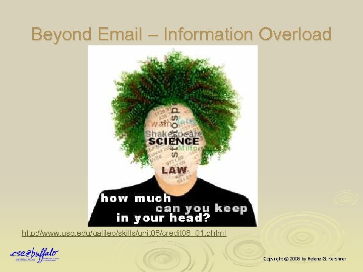 Beyond Email – Information Overload http: //www. usg. edu/galileo/skills/unit 08/credit 08_01. phtml Copyright ©