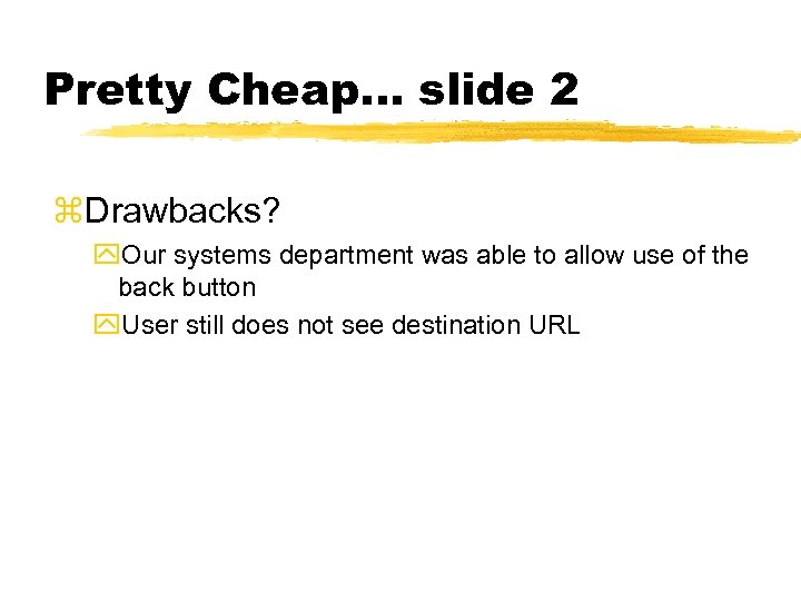 Pretty Cheap. . . slide 2 z. Drawbacks? y. Our systems department was able