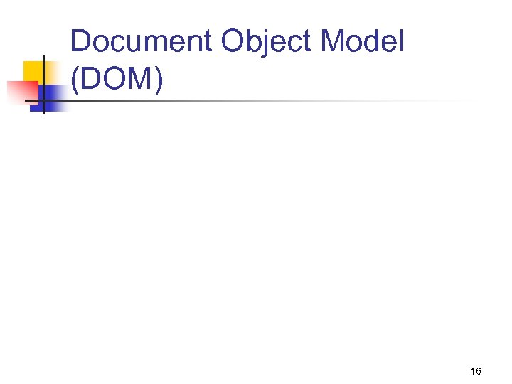 Document Object Model (DOM) 16 